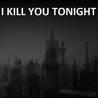 I Kill You Tonight